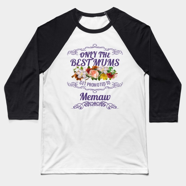 Only The Best Mums Get Promoted To Memaw Gift From Son Or Daughter Baseball T-Shirt by HT_Merchant